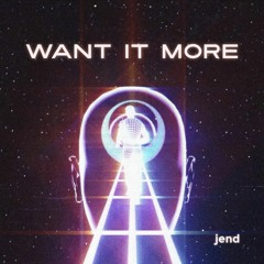 jend - Want It More
