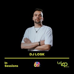 DJLosk (ES) @ Los 40 Dance  (In Sessions)