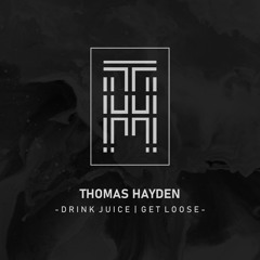 Thomas Hayden - Drink Juice, Get Loose (Free Download) [Future House]