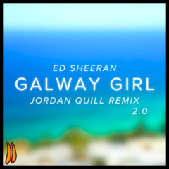 Galway Girl (Jordan Quill Remix 2.0)