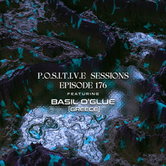 PS176 - AB+ presents P.O.S.I.T.I.V.E SESSIONS - EPISODE.176 - Special Guest : "BASIL O'GLUE"