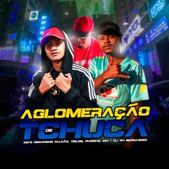 AGLOMERAÇÃO DE TCHUCA -  feat. MC'S RENATINHO FALCÃO, TEILON, PHZINHO, MH 031 - DJ PH BERNARDES
