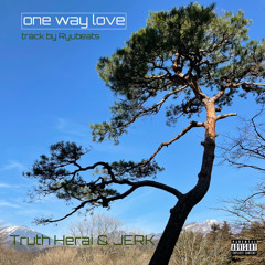 One way love / Truth Herai & JERK