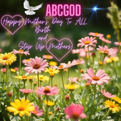 HAPPY MOTHERS DAY TO ALL BIRTH AND STEP UP MOTHERS