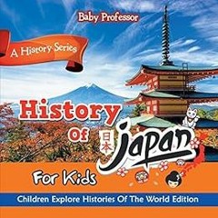 [ACCESS] PDF 📒 History Of Japan For Kids: A History Series - Children Explore Histor