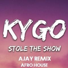 Stole The Show - Kygo (ajay Afro House Remix) Afro House