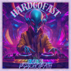 3RLY PSYCH0P4TH - HARDGOFAST