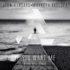 Glen Hansard & Marketa Irglova - If You Want Me (Nayio Bitz remix)