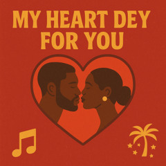 My Heart Dey For You