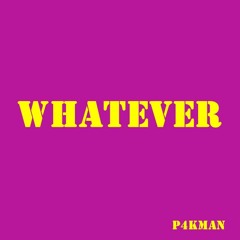 Whatever...