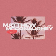Matthew McConaughey (w/ Shwayze) [La Felix Remix]