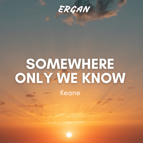Somewhere Only We Know (ERGAN REMIX)