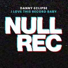DANNY ECLIPSE - I LOVE THIS RECORD BABY