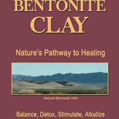 View KINDLE 📜 Calcium Bentonite Clay: Nature’s Pathway to Healing Balance, Detox, St