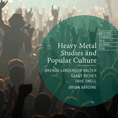 [Get] EPUB 📨 Heavy Metal Studies and Popular Culture (Leisure Studies in a Global Er