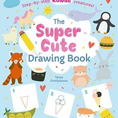 [ACCESS] KINDLE 🎯 The Super Cute Drawing Book: Step-by-step kawaii creatures! by  Wi