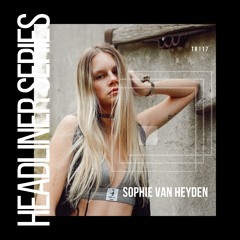 Headliner Series 117 : Sophie van Hayden