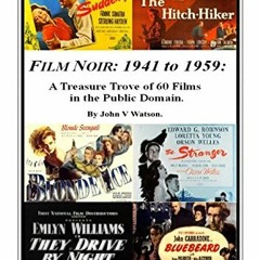 Read [PDF EBOOK EPUB KINDLE] FILM NOIR: 1941 to 1959: Classic Films in the Public Dom