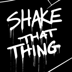 SHAKE THAT THING