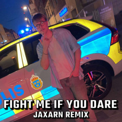Fight Me If You Dare (JAXARN Remix)