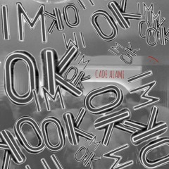 CADE ALAMI - I’m ok (OUT 6/13!!)