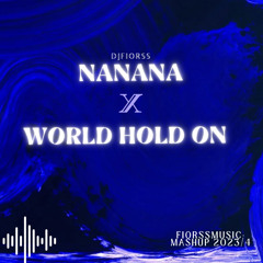 Nanana X World hold on [fiorss]