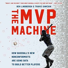 [VIEW] [EPUB KINDLE PDF EBOOK] The MVP Machine: How Baseball's New Nonconformists Are Using Data to