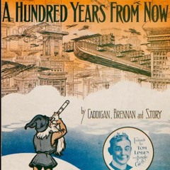 A Hundred Years From Now (Caddigan/Brennan/Story, 1914) [cover/version]