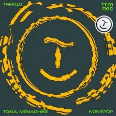 TOMA & MeMachine - Non'Stop (TRM013)