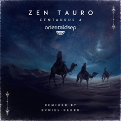 PREMIERE: Centaurus A - Zen Tauro (DVNIEL Remix) [Orientaldeep]