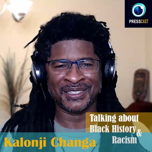 EP55 - Kalonji Changa on Black history, racism & more