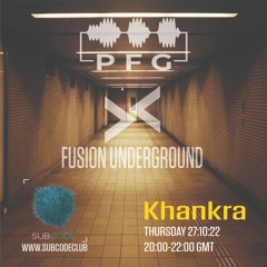 Oct 22 - Khankra - PFG Exclusive Series presents Fusion Underground on Subcode
