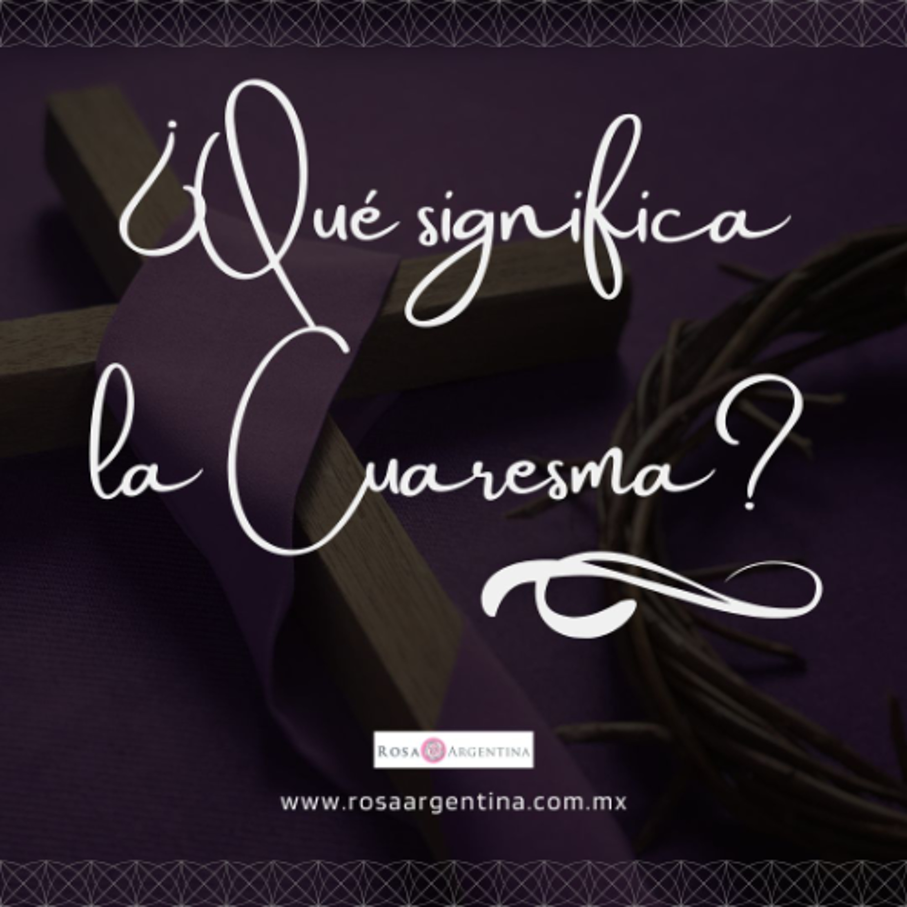 ¿QUÉ SIGNIFICA LA CUARESMA?