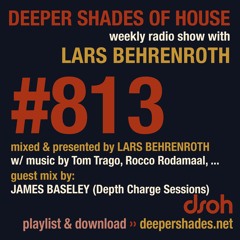 DSOH #813 Deeper Shades Of House w/ guest mix by JAMES BASELEY