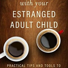✔️ [PDF] Download Reconnecting with Your Estranged Adult Child: Practical Tips and Tools to Heal