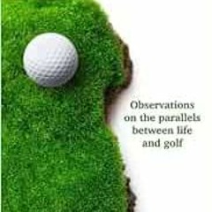 Get KINDLE 📮 Zilosophy on Golf: Observations on the parallels between life and golf