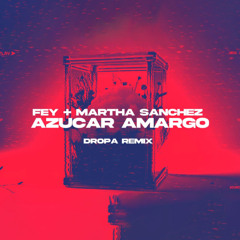 Fey + Marta Sanchez - Azúcar Amargo (Dropa Remix)