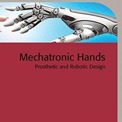 EPUB READ Mechatronic Hands: Prosthetic and robotic design (Control, Robotics an