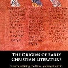 The Origins of Early Christian Literature: Contextualizing the New Testament within Greco-Roman