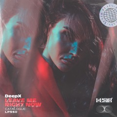 DeepX  - Leave Me Right Now