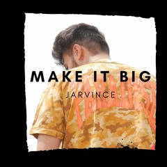 JARVINCE - MAKE IT BIG(Video link in description)