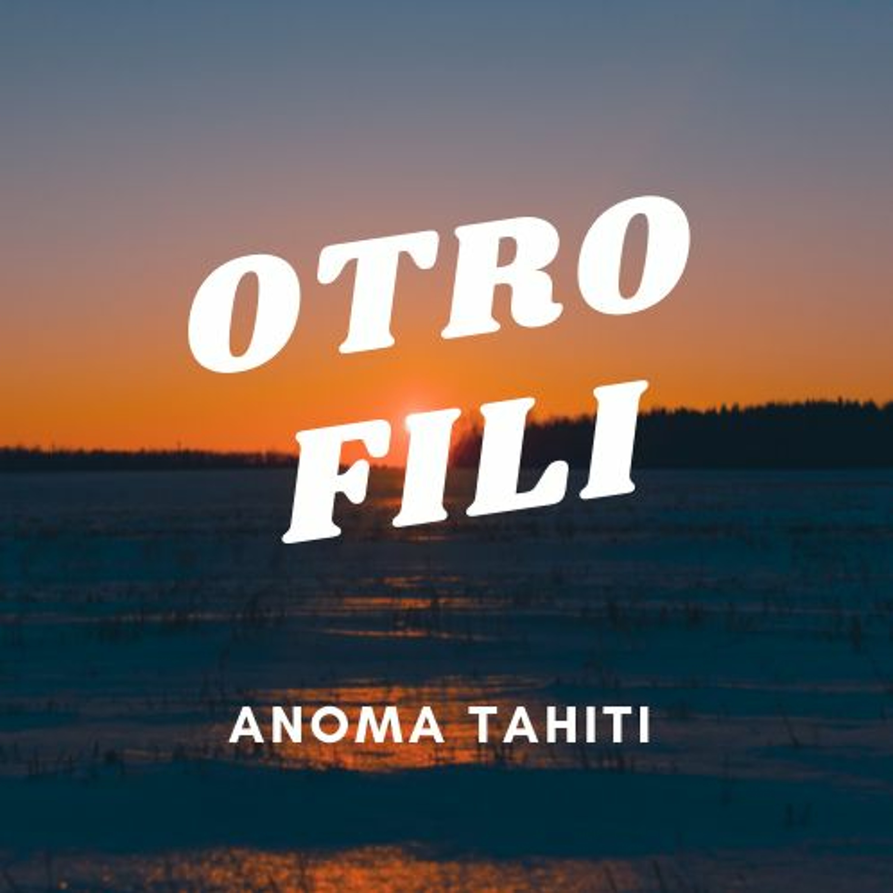 Otro Fili - (ANOMA Tahiti Remix) episode artwork