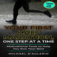 [READ] 🌟 Your First Half Marathon, One Step at a Time: Motivational Tools to Help You Run Your Bes