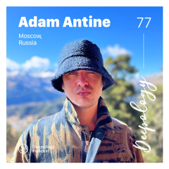 Deepology Podcast #077 | Adam Antine
