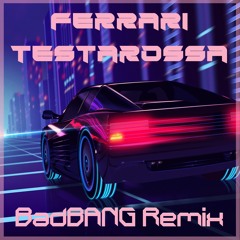 Ferrari Testarossa (BadBANG Remix)