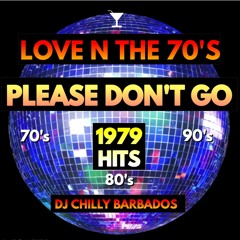 Love N The 70's - Please Don't Go 1979 Hits -DJ Chilly Barbados