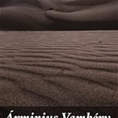 READ PDF 📥 rminius Vambéry, his life and adventures by Ármin Vámbéry [EBOOK EPUB KIN