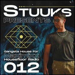 Stuuks - Presents Gangsta House For Maxximixx Housefloor Radio 012