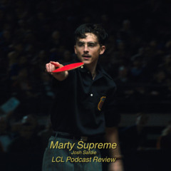 Marty Supreme (2025) - 'Safdie's trademark style driven by an electric Chalamet ' - LCL Podcast
