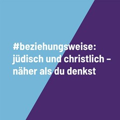 #beziehungsweise: jüdisch und christlich – näher als du denkst